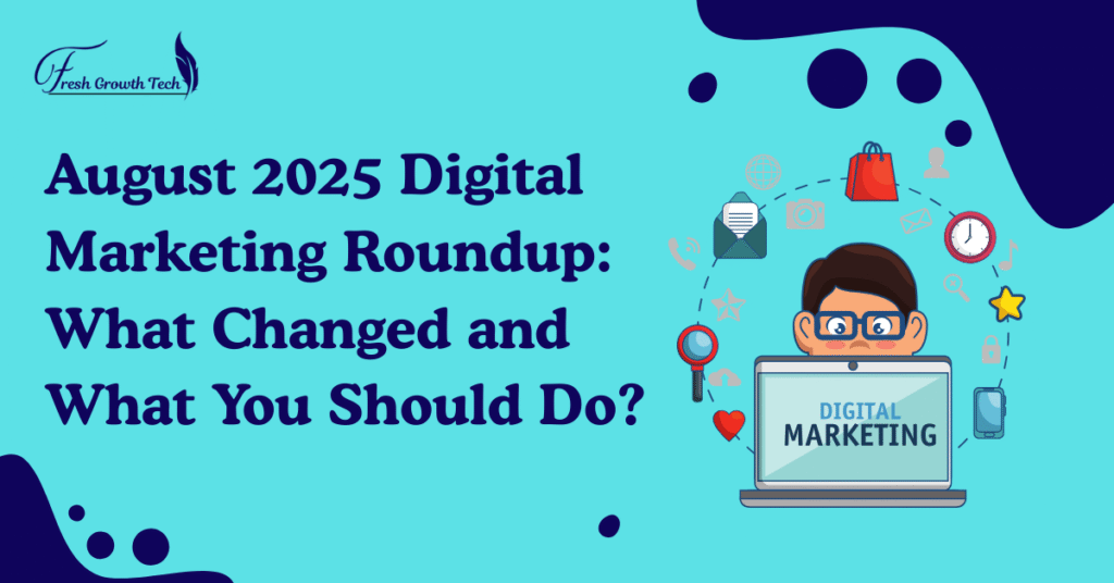August 2025 Digital Marketing Roundup: What Changed and What You Should Do?