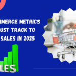 25 Ecommerce Metrics You Must Track to Grow Sales in 2025