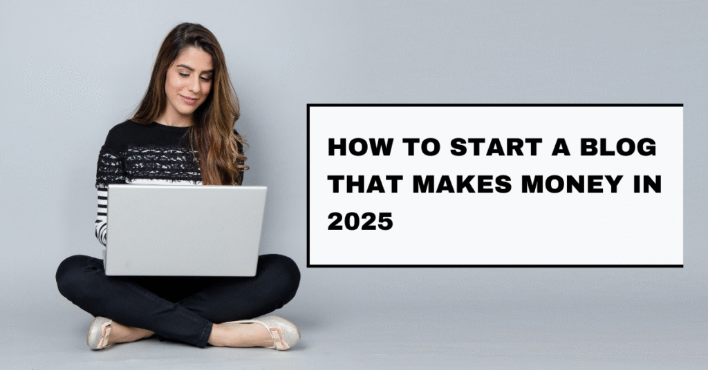 How to Start a Blog That Makes Money in 2025 (Made Super Simple)